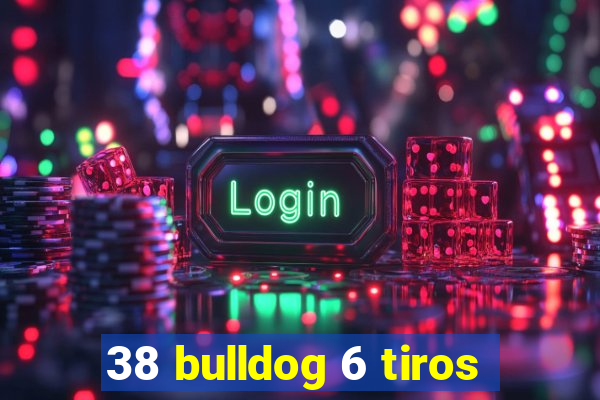 38 bulldog 6 tiros